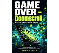 GAME OVER- Doomscroll: 8 Level gegen dein Handy- das perfekte Buch für alle die ihrem Handy den Kampf ansagen wollen