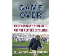Game Over: Jerry Sandusky, Penn State, and the Culture of Silence