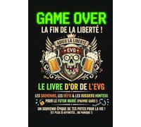 GAME OVER : La fin de la Liberté: Livre d'or EVG à remplir par les potes : Carnet de souvenirs humoristique avec défis, anecdotes et messages pour le ... Cadeau original enterrement de vie de garçon.