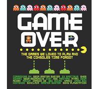 Game Over: The games we loved to play and the consoles time forgot.