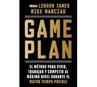 Game Plan: El Método Para Vivir, Trabajar Y Competir Al Máximo Nivel Durante El Mayor Tiempo Posible / Game Plan