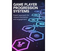Game Player Progression Systems: Expert Approach for Reward Mechanics and Engagement (Applied Engineering for Cloud, Embedded Systems, and Game Development)