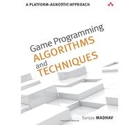 Game Programming Algorithms and Techniques: A Platform-Agnostic Approach (Game Design)