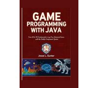GAME PROGRAMMING WITH JAVA: From 2D & 3D Fundamentals to Lag-Free, Optimized Games with the Entity Component System: 9 (The Intelligent System Series)