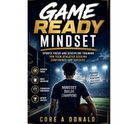 Game Ready Mindset: Sports Focus and Discipline Training for Teen Athletes Seeking Confidence and Success