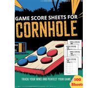 Game Score Sheets for Cornhole: Score Keeper Notebook: Ultimate Cornhole Score Cards to Track Your Wins and Keep the Game Going