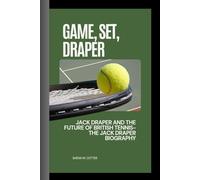 GAME, SET, DRAPER: Jack Draper and the Future of British Tennis- The Jack Draper Biography