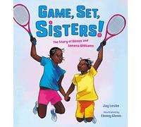 Game, Set, Sisters: The Story of Venus and Serena Williams (Who Did It First?)