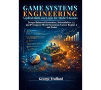 Game Systems Engineering: Applied Math and Logic for Modern Games: Design Balanced Economies, Deterministic AI, and Procedural World Systems in Unreal Engine 5 and Godot