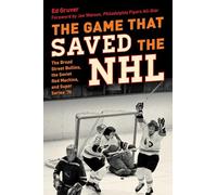Game That Saved the NHL: The Broad Street Bullies, the Soviet Red Machine, and Super Series '76