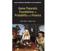 Game-Theoretic Foundations for Probability and Finance: 455 (Wiley Series in Probability and Statistics)