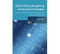 Game Theory Bargaining and Auction Strategies: Practical Examples from Internet Auctions to Investment Banking