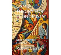 GAME THEORY FOR ECONOMISTS: GAME THEORY FOR ECONOMISTS