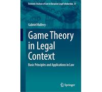 Game Theory in Legal Context: Basic Principles and Applications in Law (Economic Analysis of Law in European Legal Scholarship, 23)