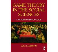 Game Theory in the Social Sciences: A Reader-friendly Guide