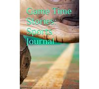 Game Time Stories Diary: A journal for kids to write about the sport they love.