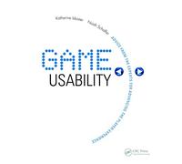 Game Usability: Advancing the Player Experience