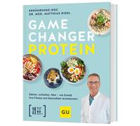 Gamechanger Protein: Stärker, schlanker, fitter - wie Eiweiß Ihre Fitness und Gesundheit revolutioniert. Inkl. 60 Rezepte.