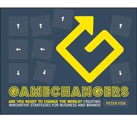 Gamechangers: Creating Innovative Strategies for Business and Brands: Creating Innovative Strategies for Business and Brands; New Approaches to Strategy, Innovation and Marketing