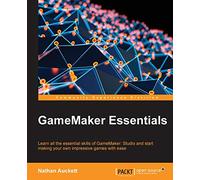 Gamemaker Essentials: Learn all the essential skills of GameMaker: Studio and start making your own impressive games with ease