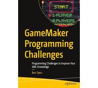 GameMaker Programming Challenges: Programming Challenges to Improve Your GML Knowledge