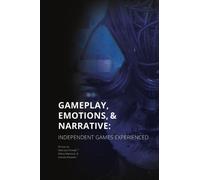 Gameplay, Emotions and Narrative: Independent Games Experienced