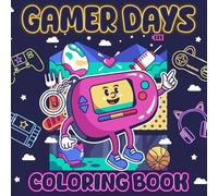 Gamer Days Coloring Book: A Chill Collection of Gaming Moments to De-Stress and Enjoy, Epic Scenes, Pixel Worlds, and Chill Vibes to Color