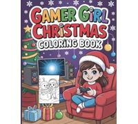 Gamer Girl Christmas Coloring Book for Holiday Fun: A Cool and Festive Coloring Adventure with 50 Fun Pages for Girls Who Love Gaming, Christmas and Creativity