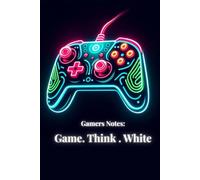 Gamer Notes. Game. Think. White.: neon color gaming controller cover plain lined whiting notebook, journal for teen, adult, children, boy, girls and gaming lover