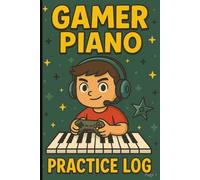 Gamer Piano Practice Log Book: Fun Music Journal for Kids Who Love Video Games | 6x9 Daily Piano Practice Tracker for Boys: Encourage young pianists ... songs, notes, and progress in a fun