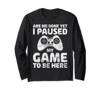Gamer Shirt Are We Done Yet I Paused My Game To Be Here Long Sleeve T-Shirt