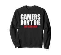 Gamers dont die - we respawn Sweatshirt