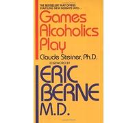 Games Alcoholics Play by Steiner, Claude PhD [11 April 1990]