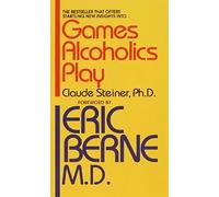 Games Alcoholics Play: The Analysis of Life Scripts [Paperback]