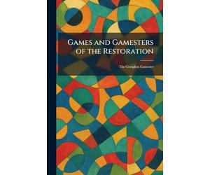 Games and Gamesters of the Restoration: The Compleat Gamester