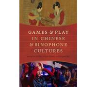 Games and Play in Chinese and Sinophone Cultures