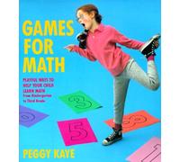 Games for Math: Playful Ways to Help Your Child Learn Math from Kindergarten to Third Grade