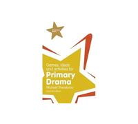 Games, Ideas and Activities for Primary Drama: (Classroom Gems 2nd edition)