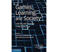 Games, Learning, and Society: Learning And Meaning In The Digital Age (Learning in Doing: Social, Cognitive and Computational Perspectives)
