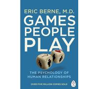 Games People Play: The Psychology of Human Relationships