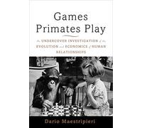 Games Primates Play: An Undercover Investigation of the Evolution and Economics of Human Relationships