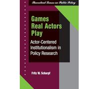 Games Real Actors Play: Actor-Centered Institutionalism in Policy Research