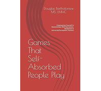 Games That Self Absorbed People Play: Empowering Yourself In Relationships With Narcissistic, Borderline. Histrionic or Antisocial/Sociopathic Partners: 2 (Evolution Directed Therapy)