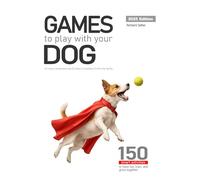 Games to play with your dog: 150 smart activities to have fun, train, and grow together