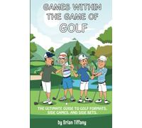 Games Within the Game of Golf: The ultimate guide to golf formats, side games, and side bets.