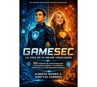 GAMESEC: La vida es tu mejor videojuego: 100 misiones de aprendizaje para la consciencia digital, el crecimiento emocional y la ciberseguridad temprana