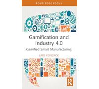 Gamification and Industry 4.0: Gamified Smart Manufacturing (Routledge Advances in Production and Operations Management)