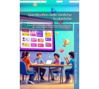 Gamification delle Verifiche Scolastiche: Kahoot!, Quizizz, Edpuzzle, Genially, Quizgecko e Minecraft Education per valutare con la forza del gioco e ... La Guida Completa per Coinvolgere e Motivare)