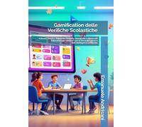 Gamification delle Verifiche Scolastiche: Kahoot!, Quizizz, Edpuzzle, Genially, Quizgecko e Minecraft Education per valutare con la forza del gioco e ... La Guida Completa per Coinvolgere e Motivare)