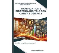 Gamification e Didattica Digitale con Canva e Genially: La Guida Completa per Insegnanti: Dieci Esempi di Gamification in Dieci Discipline (Gamification: La Guida Completa per Coinvolgere e Motivare)